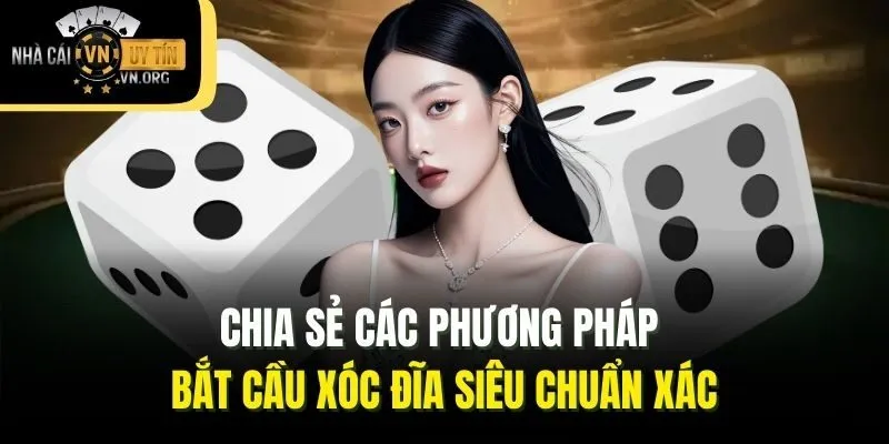 Chia sẻ các phương pháp bắt cầu xóc đĩa siêu chuẩn xác
